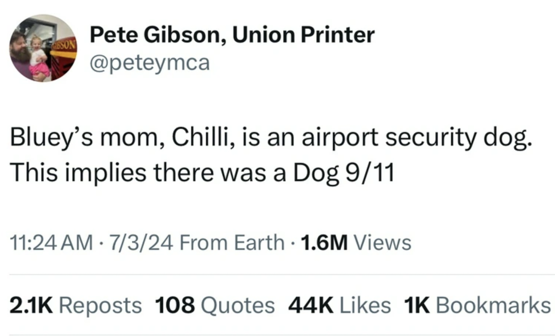 screenshot - Pete Gibson, Union Printer Bluey's mom, Chilli, is an airport security dog. This implies there was a Dog 911 7324 From Earth 1.6M Views Reposts 108 Quotes 44K 1K Bookmarks